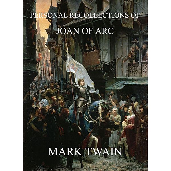 Personal Recollections Of Joan Of Arc, Mark Twain