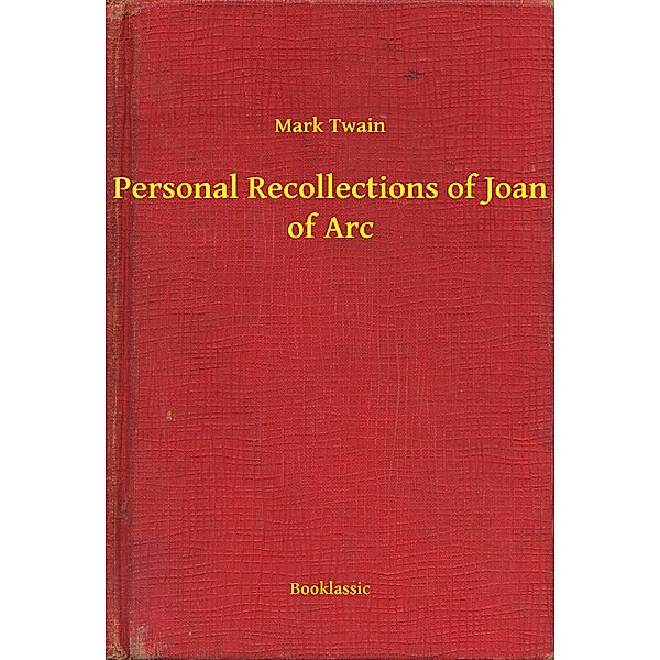 Personal Recollections of Joan of Arc, Mark Twain