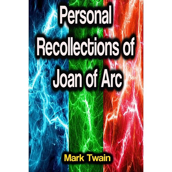 Personal Recollections of Joan of Arc, Mark Twain