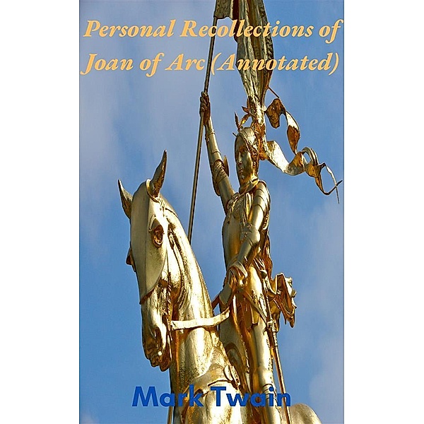 Personal Recollections of Joan of Arc (Annotated), Mark Twai