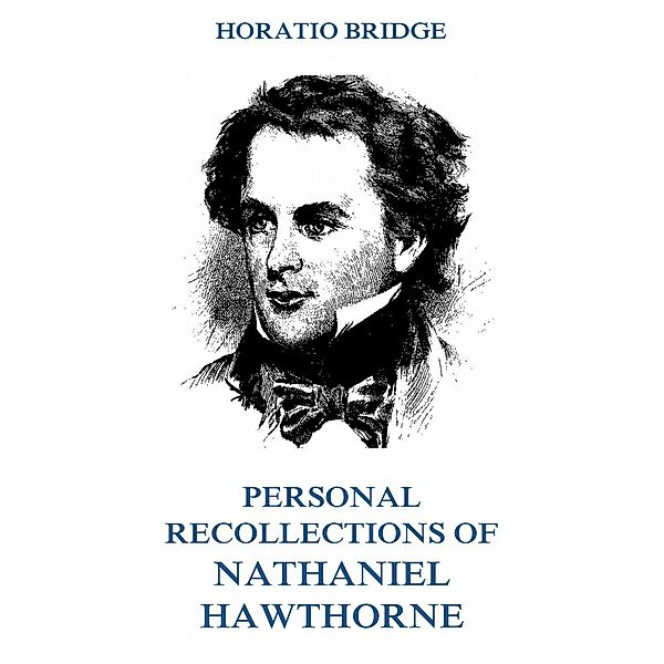 Personal Recollections of Nathaniel Hawthorne, Horatio Bridge