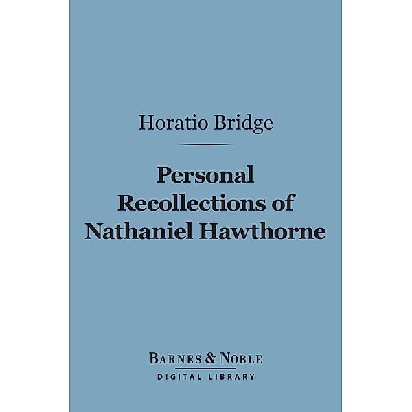 Personal Recollections of Nathaniel Hawthorne (Barnes & Noble Digital Library) / Barnes & Noble, Horatio Bridge