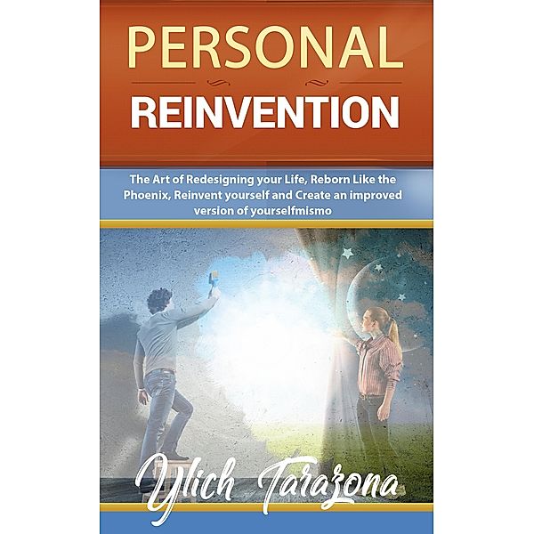 Personal Reinvention (Reengineering and Mental Reprogramming, #7) / Reengineering and Mental Reprogramming, M. Sc. Ylich Tarazona
