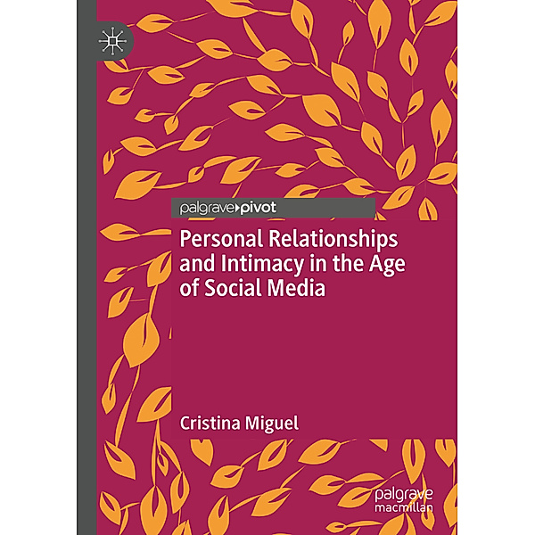 Personal Relationships and Intimacy in the Age of Social Media, Cristina Miguel