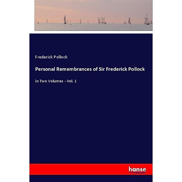 Personal Remembrances of Sir Frederick Pollock, Frederick Pollock