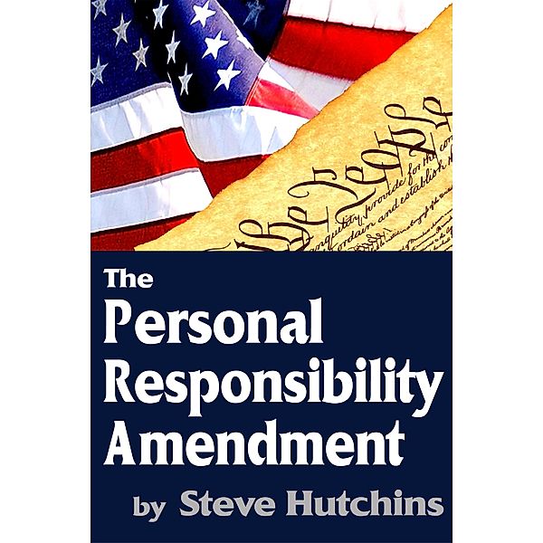 Personal Responsibility Amendment / Steve Hutchins, Steve Hutchins
