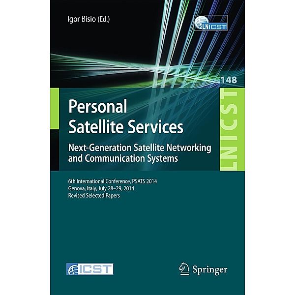 Personal Satellite Services. Next-Generation Satellite Networking and Communication Systems / Lecture Notes of the Institute for Computer Sciences, Social Informatics and Telecommunications Engineering Bd.148