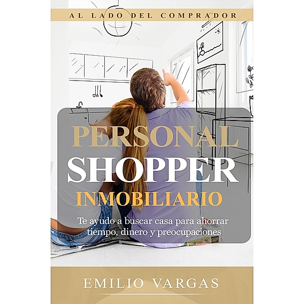 Personal shopper inmobiliario: Al lado del comprador, Emilio Vargas