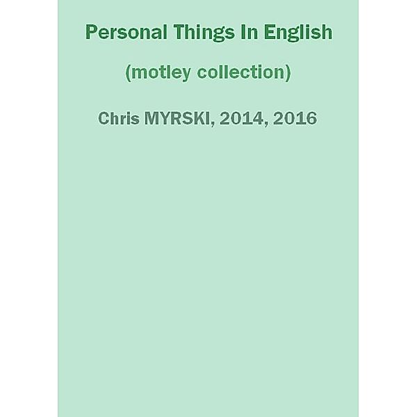Personal Things In English (motley collection), Chris Myrski