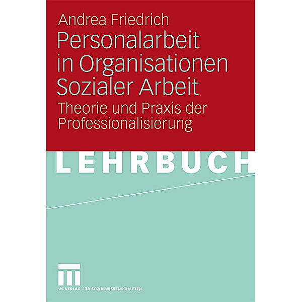Personalarbeit in Organisationen Sozialer Arbeit, Andrea Friedrich
