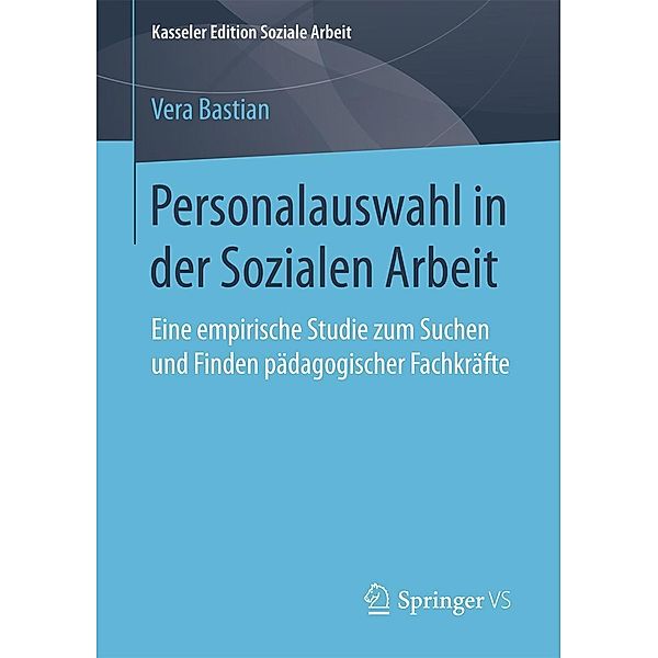 Personalauswahl in der Sozialen Arbeit / Kasseler Edition Soziale Arbeit Bd.9, Vera Bastian