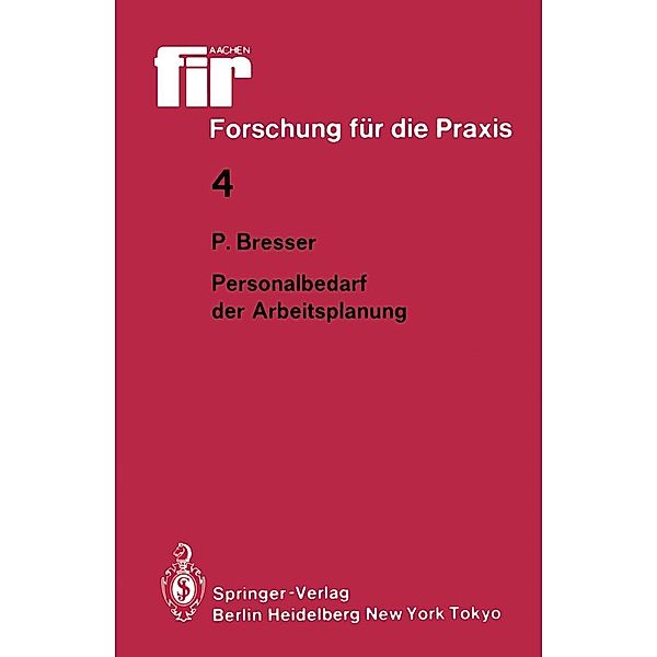 Personalbedarf der Arbeitsplanung / fir+iaw Forschung für die Praxis Bd.4, Peter Bresser