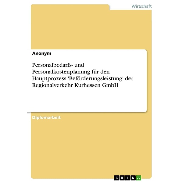 Personalbedarfs- und Personalkostenplanung für den Hauptprozess 'Beförderungsleistung' der Regionalverkehr Kurhessen GmbH, Anonym