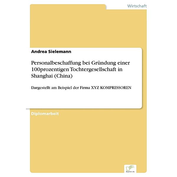 Personalbeschaffung bei Gründung einer 100prozentigen Tochtergesellschaft in Shanghai (China), Andrea Sielemann