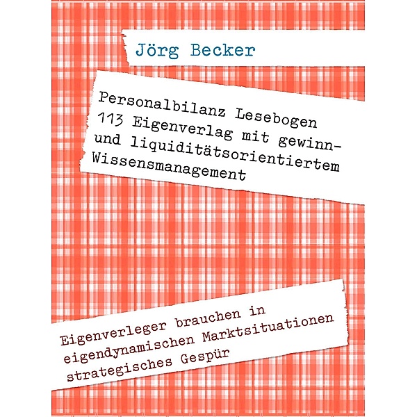 Personalbilanz Lesebogen 113 Eigenverlag mit gewinn- und liquiditätsorientiertem Wissensmanagement, Jörg Becker