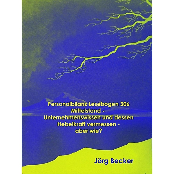 Personalbilanz Lesebogen 306 Mittelstand - Unternehmenswissen und dessen Hebelkraft vermessen - aber wie?, Jörg Becker