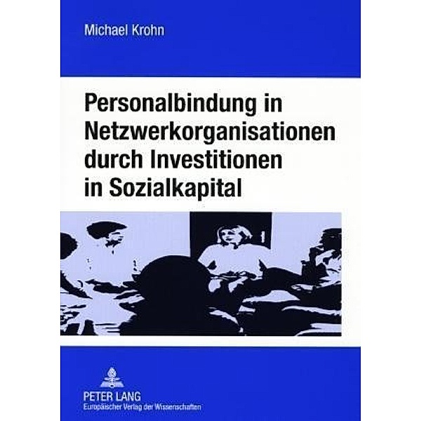 Personalbindung in Netzwerkorganisationen durch Investitionen in Sozialkapital, Michael Krohn