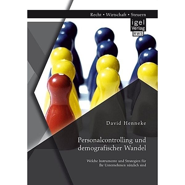 Personalcontrolling und demografischer Wandel: Welche Instrumente und Strategien für Ihr Unternehmen nützlich sind, David Henneke