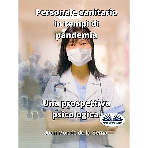 Personale Sanitario In Tempi Di Pandemia.  Una Prospettiva Psicologica., Juan Moisés de La Serna