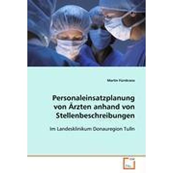 Personaleinsatzplanung von Ärzten anhand von  Stellenbeschreibungen, Martin Fürnkranz