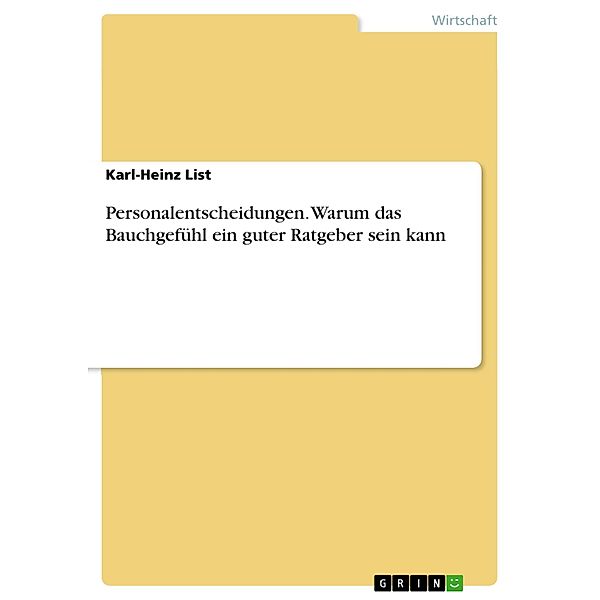 Personalentscheidungen. Warum das Bauchgefühl ein guter Ratgeber sein kann, Karl-Heinz List