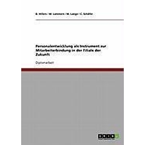 Personalentwicklung als Instrument zur Mitarbeiterbindung in der Filiale der Zukunft, B. Hillers, M. Lammers, M. Lange, C. Schäfer