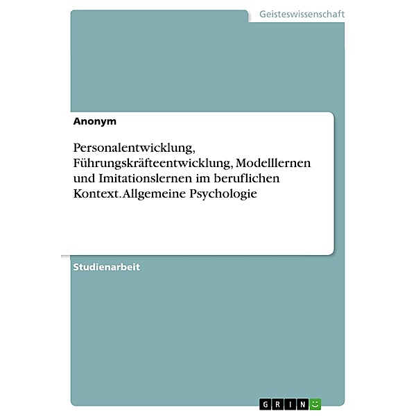 Personalentwicklung, Führungskräfteentwicklung, Modelllernen und Imitationslernen im beruflichen Kontext. Allgemeine Psychologie