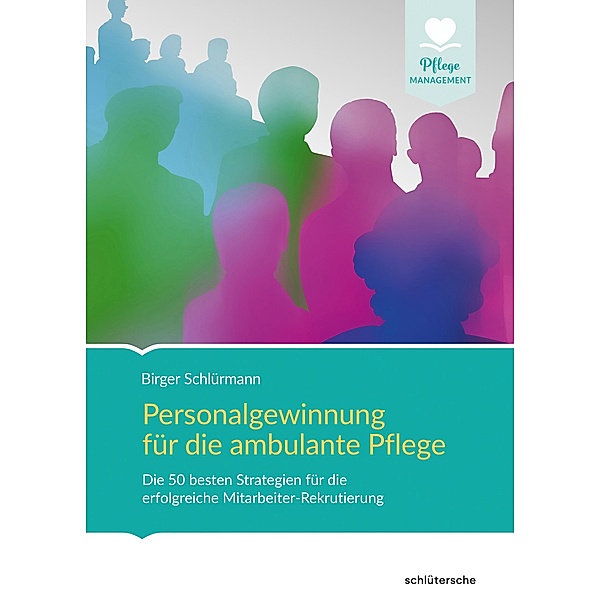 Personalgewinnung für die ambulante Pflege / Pflege Management, Birger Schlürmann