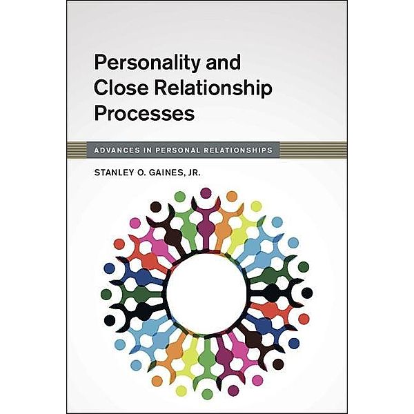 Personality and Close Relationship Processes / Advances in Personal Relationships, Jr Stanley O. Gaines