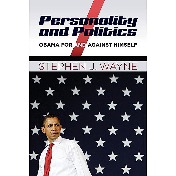 Personality and Politics: Obama for and Against Himself, Stephen J. Wayne