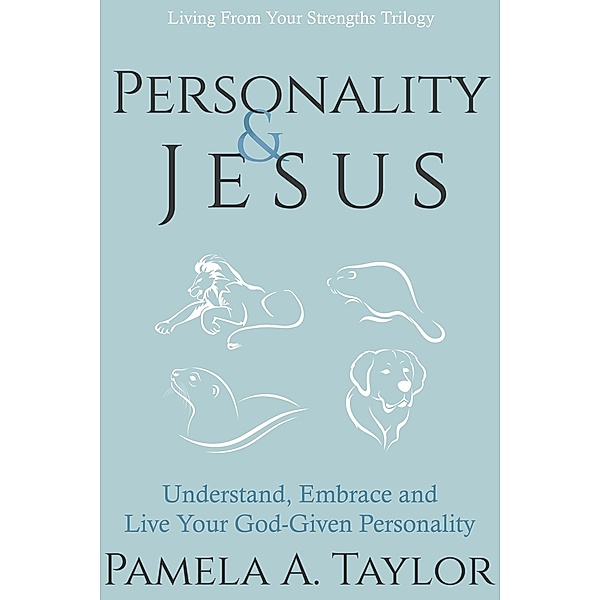 Personality & Jesus (Living From Your Strengths) / Living From Your Strengths, Pamela A. Taylor