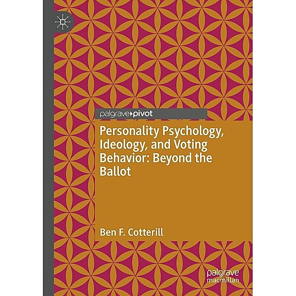 Personality Psychology, Ideology, and Voting Behavior: Beyond the Ballot / Progress in Mathematics, Ben F. Cotterill