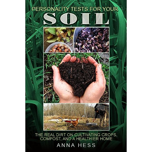Personality Tests For Your Soil (The Ultimate Guide to Soil, #1) / The Ultimate Guide to Soil, Anna Hess