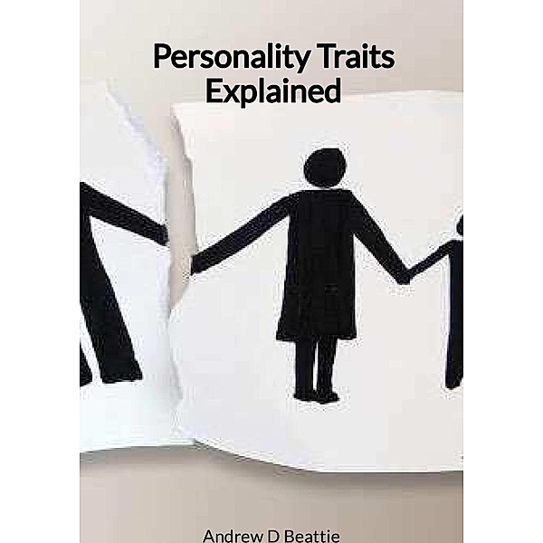 Personality Traits Explained (Mental Health) / Mental Health, Andrew D Beattie