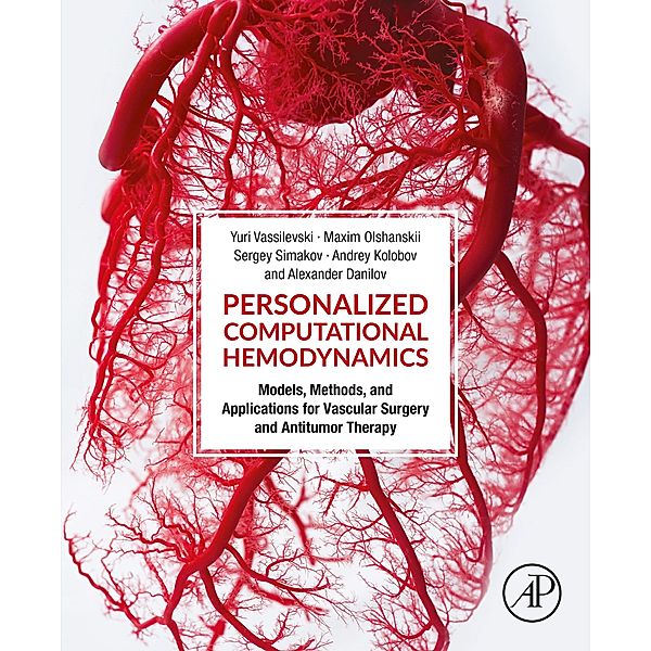 Personalized Computational Hemodynamics, Yuri Vassilevski, Maxim Olshanskii, Sergey Simakov, Andrey Kolobov, Alexander Danilov