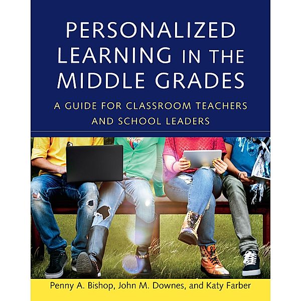 Personalized Learning in the Middle Grades, Penny A. Bishop, John M. Downes, Katy Farber