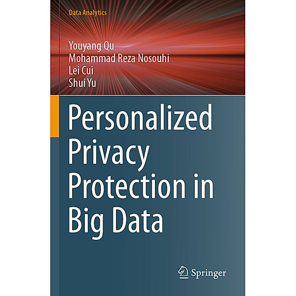 Personalized Privacy Protection in Big Data, Youyang Qu, Mohammad  Reza Nosouhi, Lei Cui, Shui Yu