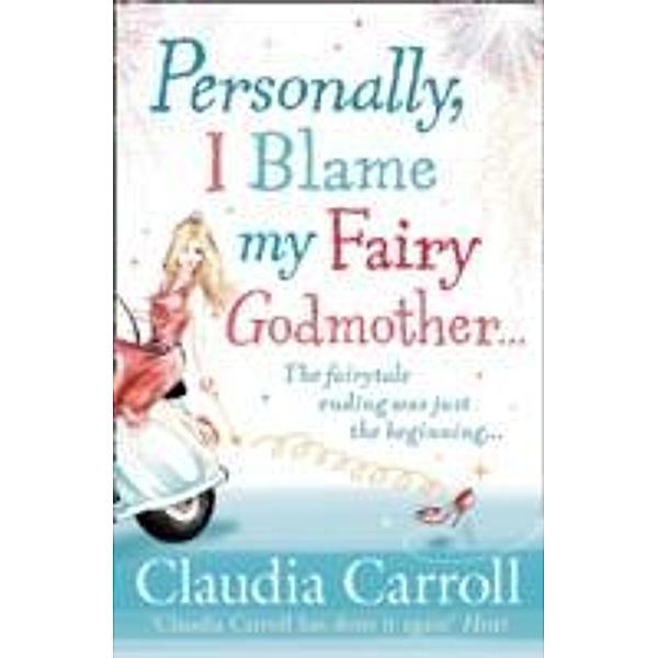 Personally, I Blame My Fairy Godmother, Claudia Carroll