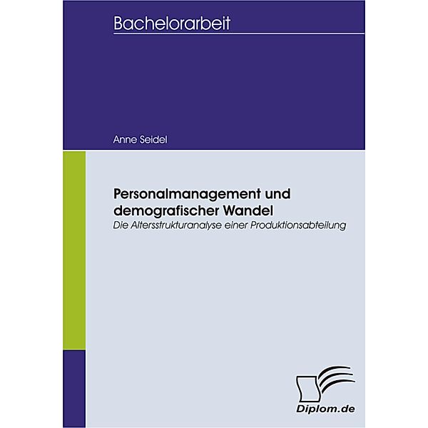 Personalmanagement und demografischer Wandel: Die Altersstrukturanalyse einer Produktionsabteilung, Anne Seidel