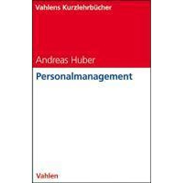 Personalmanagement / Vahlens Kurzlehrbücher, Andreas Huber