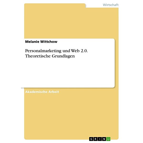 Personalmarketing und Web 2.0. Theoretische Grundlagen, Melanie Wittchow