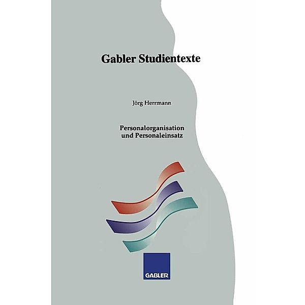 Personalorganisation und Personaleinsatz / Gabler-Studientexte, Jörg Herrmann