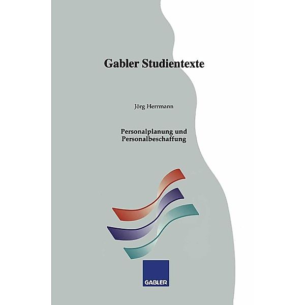Personalplanung und Personalbeschaffung / Gabler-Studientexte, Jörg Herrmann