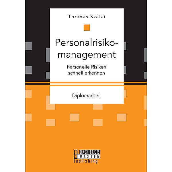 Personalrisikomanagement. Personelle Risiken schnell erkennen, Thomas Szalai