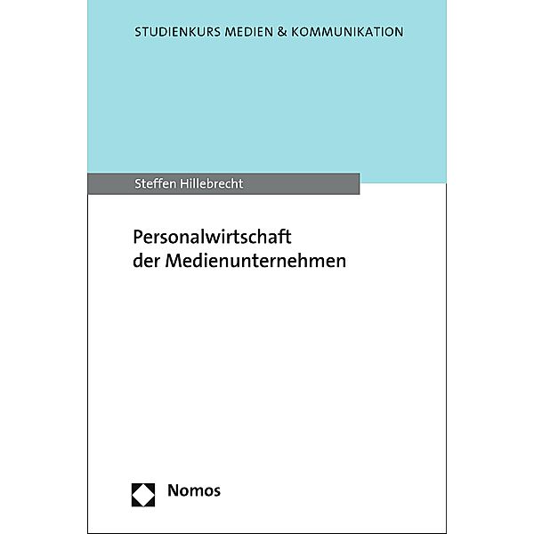 Personalwirtschaft der Medienunternehmen / Studienkurs Medien & Kommunikation, Steffen Hillebrecht