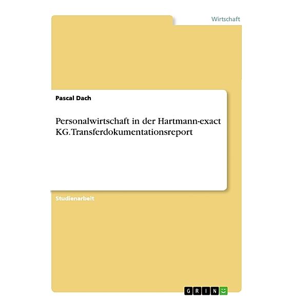 Personalwirtschaft in der Hartmann-exact KG. Transferdokumentationsreport, Pascal Dach