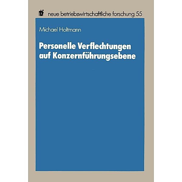 Personelle Verflechtungen auf Konzernführungsebene / neue betriebswirtschaftliche forschung (nbf) Bd.55, Michael Holtmann