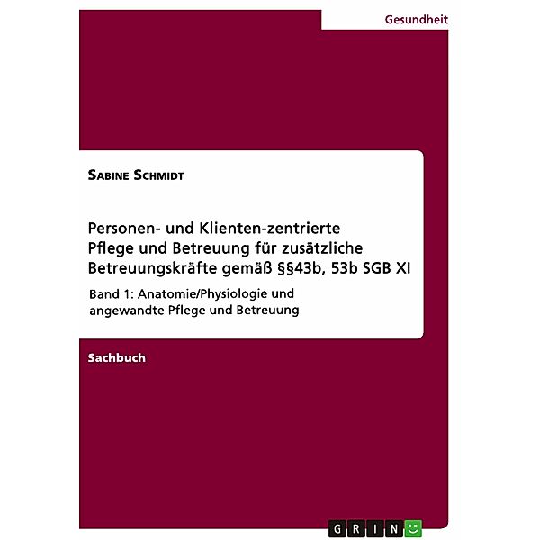 Personen- und Klienten-zentrierte Pflege und Betreuung (Zusatzqualifizierung für Präsenz- und Betreuungskräfte gemäß §§43b, 53b SGB XI), Sabine Schmidt