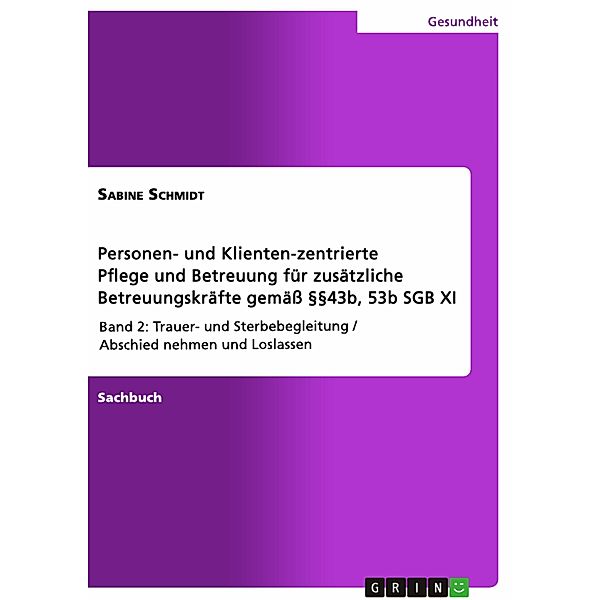 Personen- und Klienten-zentrierte Pflege und Betreuung (Zusatzqualifizierung für Präsenz- und Betreuungskräfte gemäß §§43b, 53b SGB XI), Sabine Schmidt