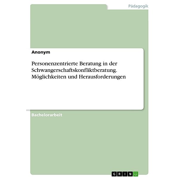 Personenzentrierte Beratung in der Schwangerschaftskonfliktberatung. Möglichkeiten und Herausforderungen